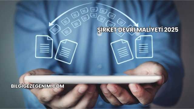 Şirket Devri Maliyeti 2025
