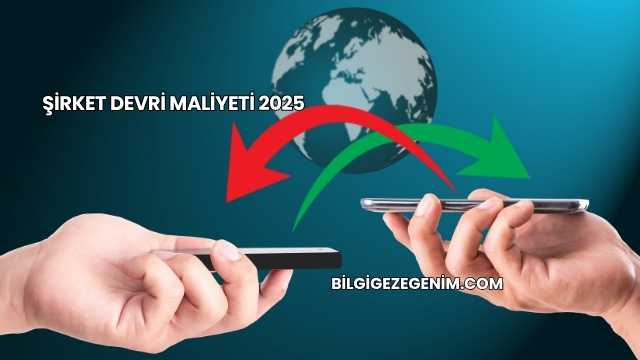 Şirket Devri Maliyeti 2025