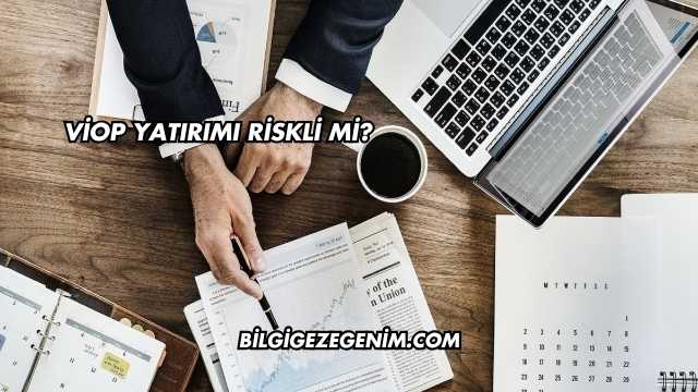 VİOP Yatırımı Riskli mi?