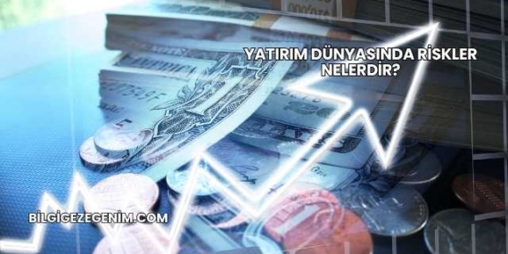 Yatırım Dünyasında Riskler Nelerdir?