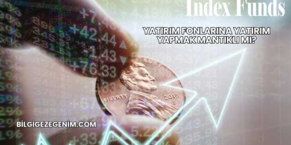 Yatırım Fonlarına Yatırım Yapmak Mantıklı mı?