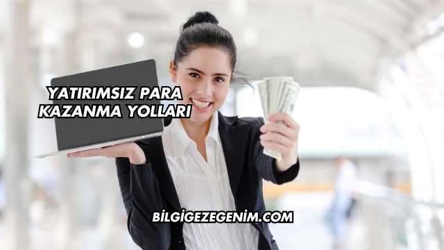 Yatırımsız Para Kazanma Yolları