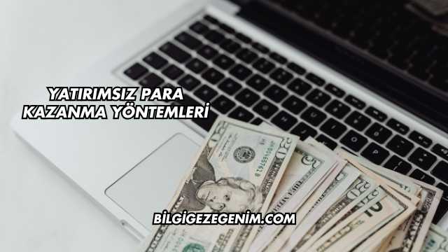 Yatırımsız Para Kazanma Yöntemleri