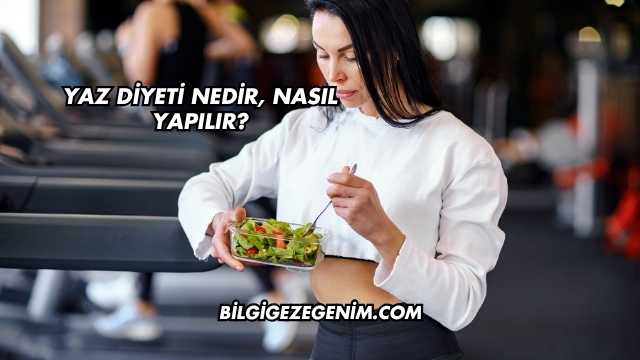 Yaz Diyeti Nedir, Nasıl Yapılır?