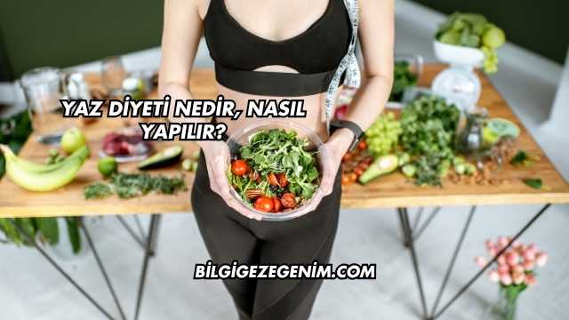 Yaz Diyeti Nedir, Nasıl Yapılır?