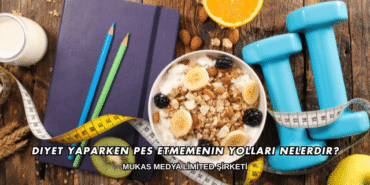 Diyet Yaparken Pes Etmemenin Yolları Nelerdir?