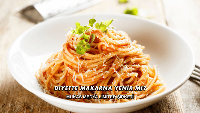 Diyette Makarna Yenir mi?