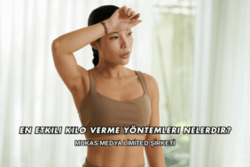 En Etkili Kilo Verme Yöntemleri Nelerdir?