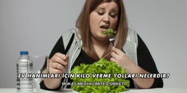 Ev Hanımları İçin Kilo Verme Yolları Nelerdir?