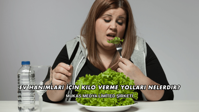 Ev Hanımları İçin Kilo Verme Yolları Nelerdir?