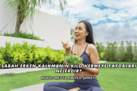 Sabah Erken Kalkmanın Kilo Vermeye Faydaları Nelerdir?