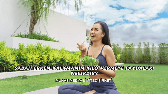 Sabah Erken Kalkmanın Kilo Vermeye Faydaları Nelerdir?