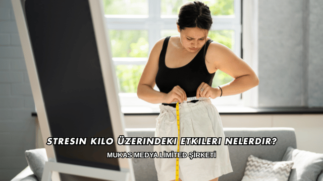 Stresin Kilo Üzerindeki Etkileri Nelerdir?
