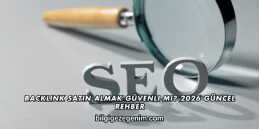 Backlink Satın Almak Güvenli mi? 2026 Güncel Rehber