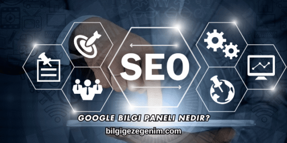 Google Bilgi Paneli Nedir?