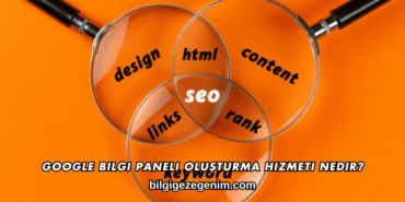 Google Bilgi Paneli Oluşturma Hizmeti Nedir?