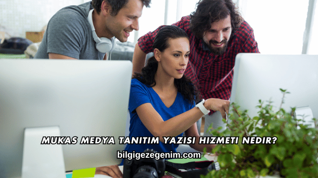 Mukas Medya Tanıtım Yazısı Hizmeti Nedir?