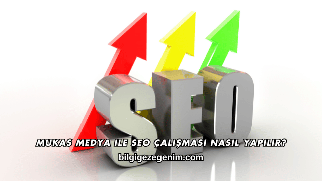 Mukas Medya ile SEO Çalışması Nasıl Yapılır?