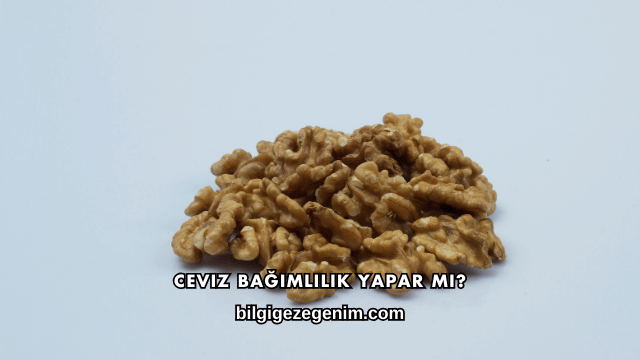 Ceviz Bağımlılık Yapar mı?