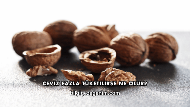 Ceviz Fazla Tüketilirse Ne Olur?