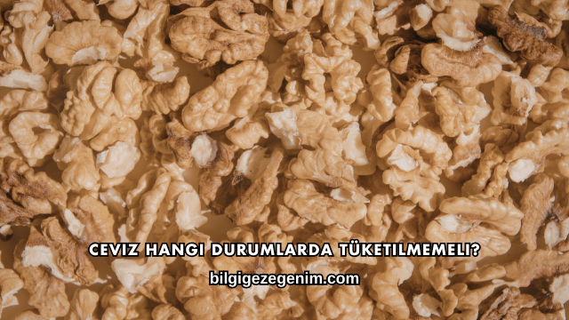 Ceviz Hangi Durumlarda Tüketilmemeli?
