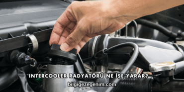 Intercooler Radyatörü Ne İşe Yarar?