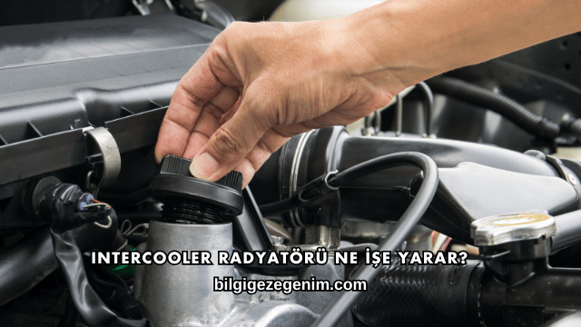 Intercooler Radyatörü Ne İşe Yarar?