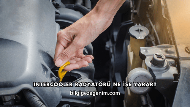Intercooler Radyatörü Ne İşe Yarar?