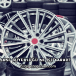 Jant Büyüklüğü Ne İşe Yarar?