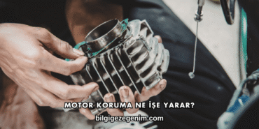Motor Koruma Ne İşe Yarar?