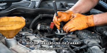 Motor Traversi Ne İşe Yarar?