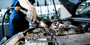 Motor Yağ Filtresi Ne İşe Yarar?