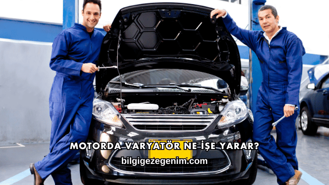 Motorda Varyatör Ne İşe Yarar?