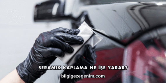Seramik Kaplama Ne İşe Yarar?