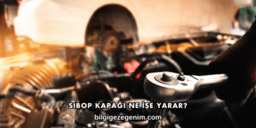 Sibop Kapağı Ne İşe Yarar?