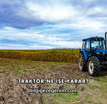 Traktör Ne İşe Yarar?