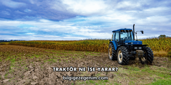 Traktör Ne İşe Yarar?