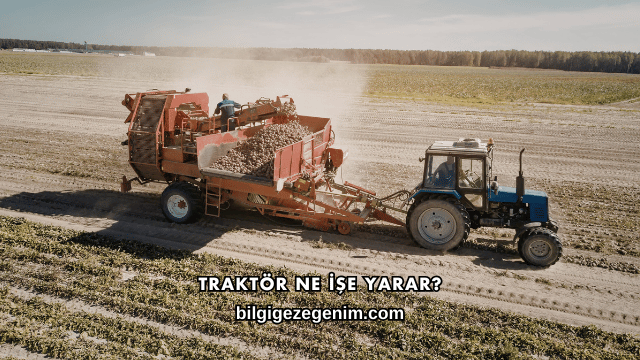 Traktör Ne İşe Yarar?